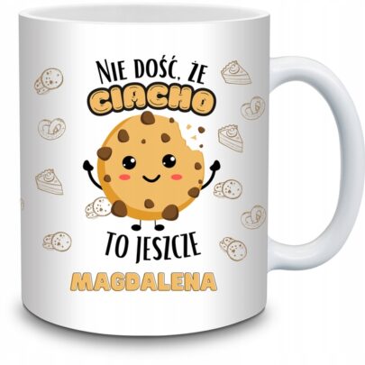 KUBEK NIE DOŚĆ ŻE CIACHO TO JESZCZE MAGDALENA na Prezent dla Magdaleny