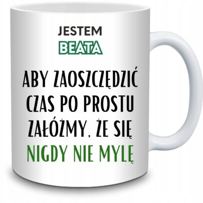 KUBEK JESTEM BEATA NIGDY SIĘ NIE MYLĘ na Prezent dla Beaty