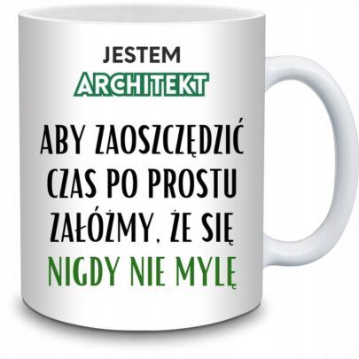 KUBEK JESTEM ARCHITEKT NIGDY SIĘ NIE MYLĘ na Prezent dla Architekta