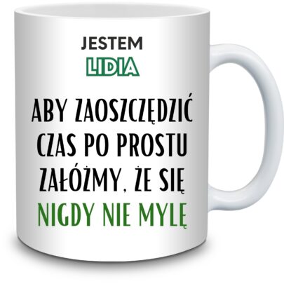KUBEK JESTEM LIDIA NIGDY SIĘ NIE MYLĘ na Prezent dla Lidii