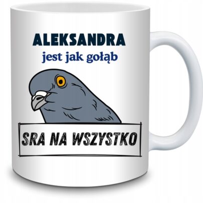 KUBEK ALEKSANDRA JEST JAK GOŁĄB na Prezent dla Aleksandry