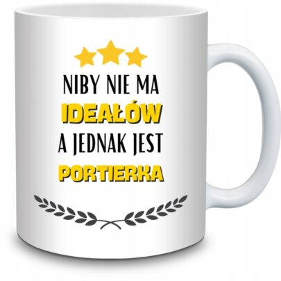 KUBEK NIBY NIE MA IDEAŁÓW A JEDNAK JEST PORTIERKA na Prezent dla Portierki