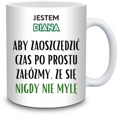 KUBEK JESTEM DIANA NIGDY SIĘ NIE MYLĘ na Prezent dla Diany