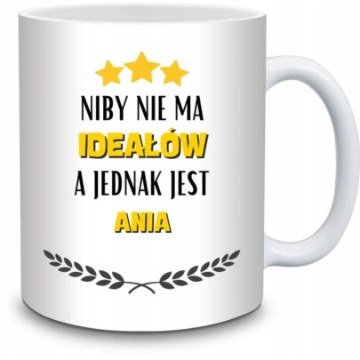 KUBEK NIBY NIE MA IDEAŁÓW A JEDNAK JEST ANIA na Prezent dla Ani