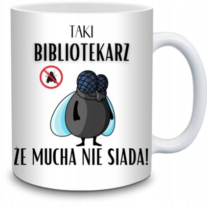 KUBEK TAKI BIBLIOTEKARZ ŻE MUCHA NIE SIADA na Prezent dla Bibliotekarza