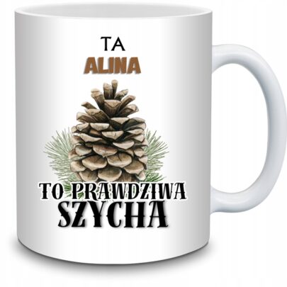 KUBEK TA ALINA TO PRAWDZIWA SZYCHA na Prezent dla Aliny