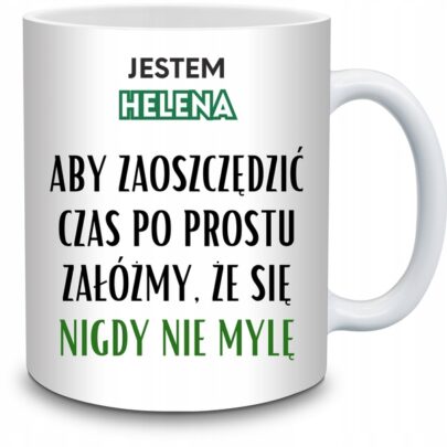 KUBEK JESTEM HELENA NIGDY SIĘ NIE MYLĘ na Prezent dla Heleny