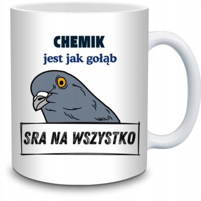 KUBEK CHEMIK JEST JAK GOŁĄB na Prezent dla Chemika