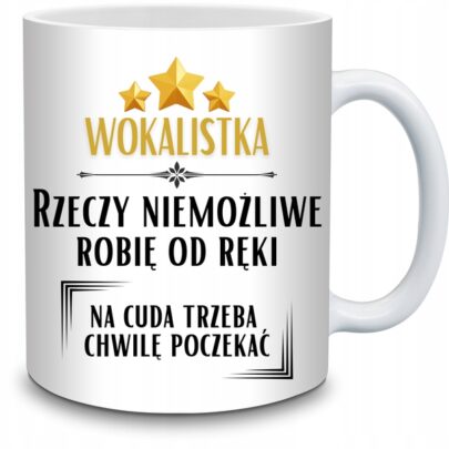 KUBEK WOKALISTKA RZECZY NIEMOŻLIWE ROBIĘ OD RĘKI na Prezent dla Wokalistki