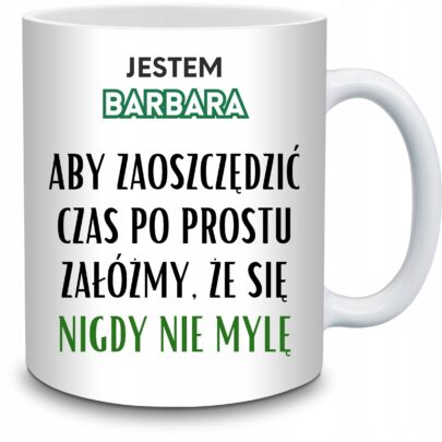 KUBEK JESTEM BARBARA NIGDY SIĘ NIE MYLĘ na Prezent dla Barbary