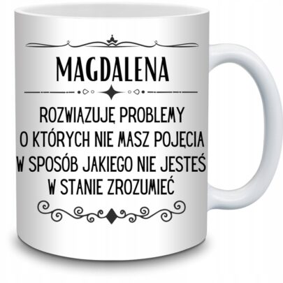 KUBEK MAGDALENA ROZWIĄZUJĘ PROBLEMY O KTÓRYCH NIE na Prezent dla Magdaleny