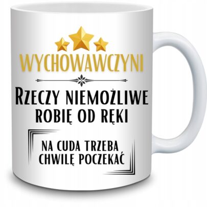 KUBEK WYCHOWAWCZYNI RZECZY NIEMOŻLIWE ROBIĘ OD RĘKI na Prezent dla Wychowawczyni