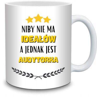 KUBEK NIBY NIE MA IDEAŁÓW A JEDNAK JEST AUDYTORKA na Prezent dla Audytorki