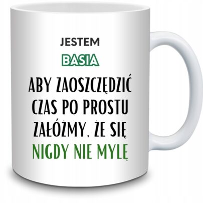 KUBEK JESTEM BASIA NIGDY SIĘ NIE MYLĘ na Prezent dla Basi