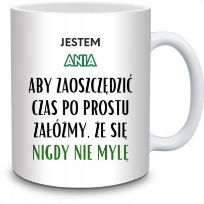 KUBEK JESTEM ANIA NIGDY SIĘ NIE MYLĘ na Prezent dla Ani