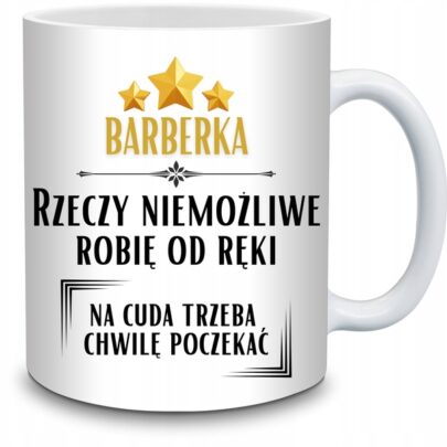 KUBEK BARBERKA RZECZY NIEMOŻLIWE ROBIĘ OD RĘKI na Prezent dla Barberki