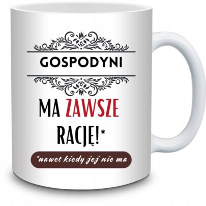 KUBEK GOSPODYNI MA ZAWSZE RACJĘ na Prezent dla Gospodyni