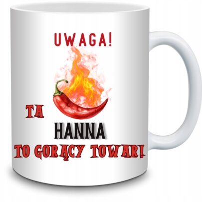KUBEK UWAGA TA HANNA TO GORĄCY TOWAR na Prezent dla Hanny