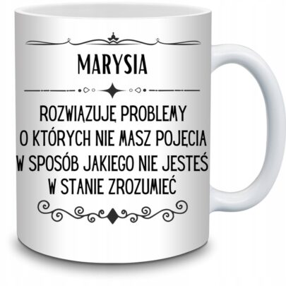 KUBEK MARYSIA ROZWIĄZUJĘ PROBLEMY O KTÓRYCH NIE na Prezent dla Marysi