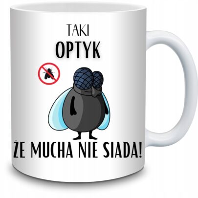 KUBEK TAKI OPTYK ŻE MUCHA NIE SIADA na Prezent dla Optyka