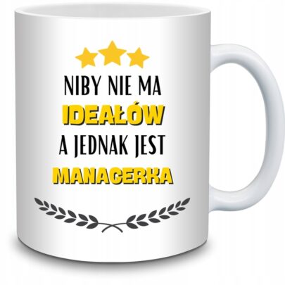 KUBEK NIBY NIE MA IDEAŁÓW A JEDNAK JEST MANAGERKA na Prezent dla Managerki