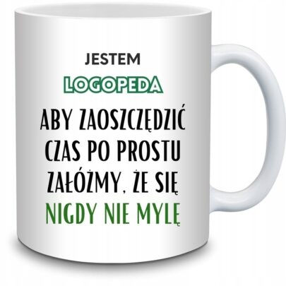 KUBEK JESTEM LOGOPEDA NIGDY SIĘ NIE MYLĘ na Prezent dla Logopedy