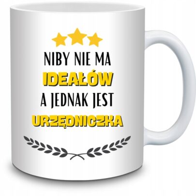 KUBEK NIBY NIE MA IDEAŁÓW A JEDNAK JEST URZĘDNICZKA na Prezent dla Urzędniczki