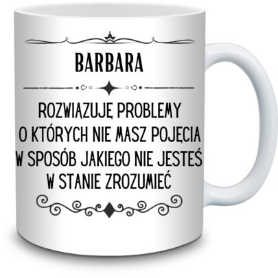 KUBEK BARBARA ROZWIĄZUJĘ PROBLEMY O KTÓRYCH NIE na Prezent dla Barbary