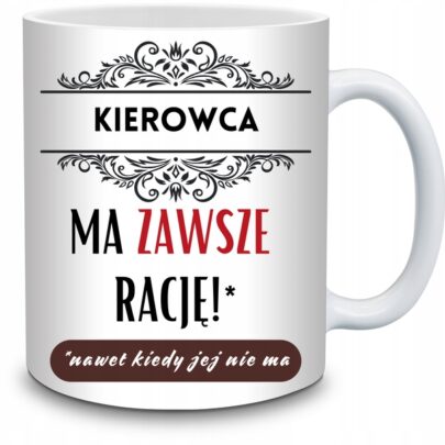 KUBEK KIEROWCA MA ZAWSZE RACJĘ na Prezent dla Kierowcy