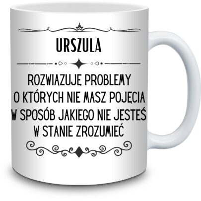 KUBEK URSZULA ROZWIĄZUJĘ PROBLEMY O KTÓRYCH NIE na Prezent dla Urszuli