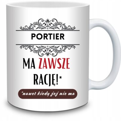 KUBEK PORTIER MA ZAWSZE RACJĘ na Prezent dla Portiera