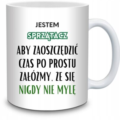 KUBEK JESTEM SPRZĄTACZ NIGDY SIĘ NIE MYLĘ na Prezent dla Sprzątacza