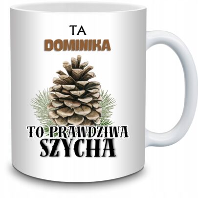 KUBEK TA DOMINIKA TO PRAWDZIWA SZYCHA na Prezent dla Dominiki