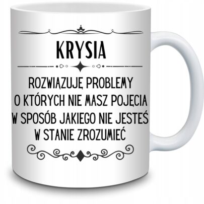 KUBEK KRYSIA ROZWIĄZUJĘ PROBLEMY O KTÓRYCH NIE na Prezent dla Krysi