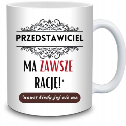 KUBEK PRZEDSTAWICIEL MA ZAWSZE RACJĘ na Prezent dla Przedstawiciela