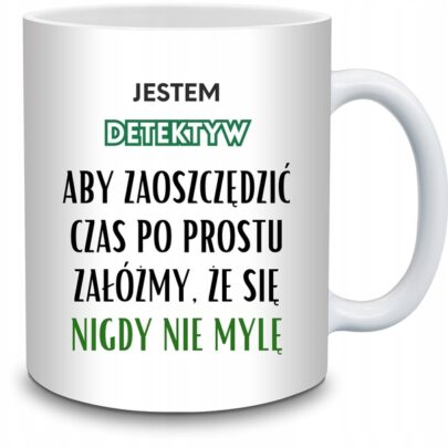 KUBEK JESTEM DETEKTYW NIGDY SIĘ NIE MYLĘ na Prezent dla Detektywa