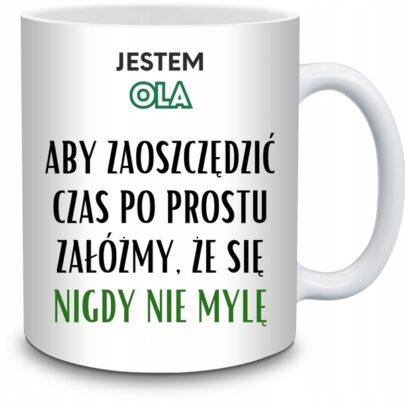 KUBEK JESTEM OLA NIGDY SIĘ NIE MYLĘ na Prezent dla Oli