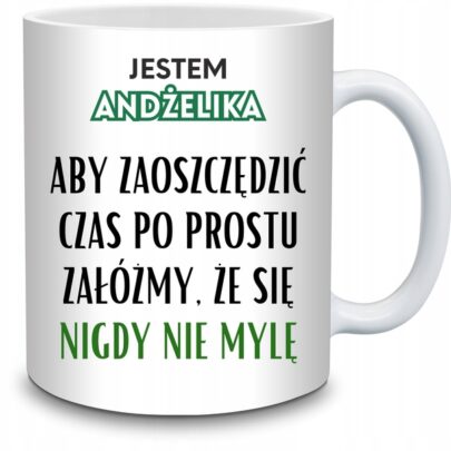 KUBEK JESTEM ANDŻELIKA NIGDY SIĘ NIE MYLĘ na Prezent dla Andżeliki