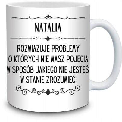 KUBEK NATALIA ROZWIĄZUJĘ PROBLEMY O KTÓRYCH NIE na Prezent dla Natalii