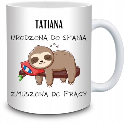 KUBEK TATIANA URODZONA DO SPANIA ZMUSZONA PRACY na Prezent dla Tatiany