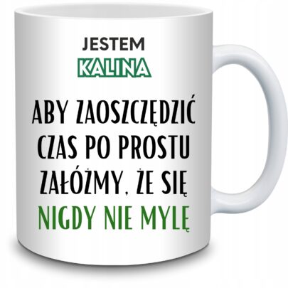 KUBEK JESTEM KALINA NIGDY SIĘ NIE MYLĘ na Prezent dla Kaliny