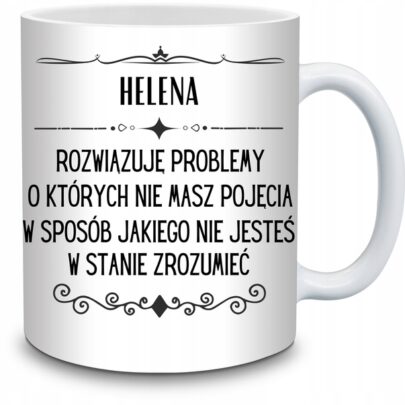 KUBEK HELENA ROZWIĄZUJĘ PROBLEMY O KTÓRYCH NIE na Prezent dla Heleny