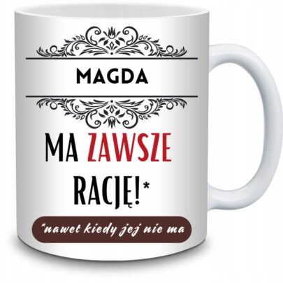 KUBEK MAGDA MA ZAWSZE RACJĘ na Prezent dla Magdy