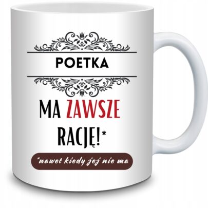 KUBEK POETKA MA ZAWSZE RACJĘ na Prezent dla Poetki