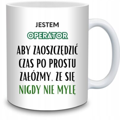 KUBEK JESTEM OPERATOR NIGDY SIĘ NIE MYLĘ na Prezent dla Operatora