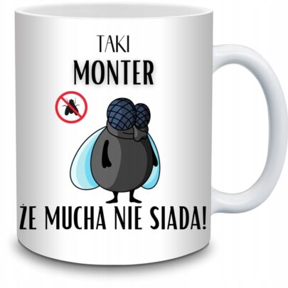 KUBEK TAKI MONTER ŻE MUCHA NIE SIADA na Prezent dla Montera