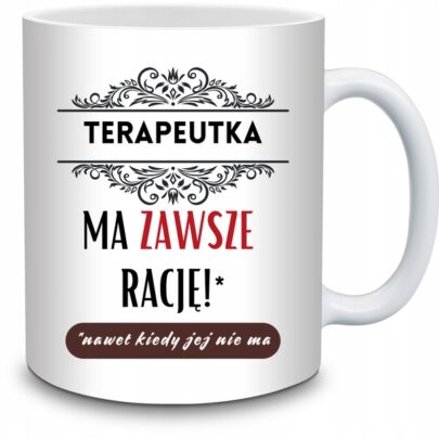 KUBEK TERAPEUTKA MA ZAWSZE RACJĘ na Prezent dla Terapeutki