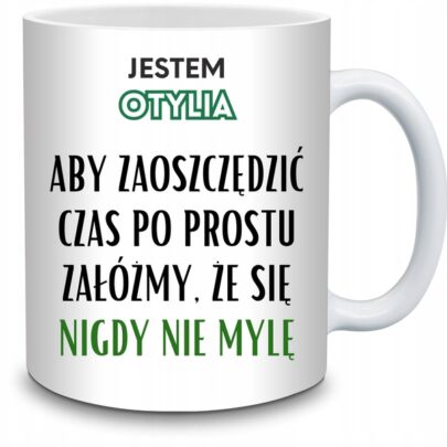 KUBEK JESTEM OTYLIA NIGDY SIĘ NIE MYLĘ na Prezent dla Otylii