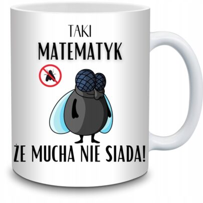 KUBEK TAKI MATEMATYK ŻE MUCHA NIE SIADA na Prezent dla Matematyka