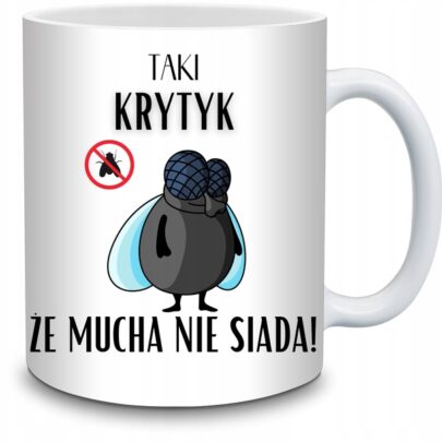 KUBEK TAKI KRYTYK ŻE MUCHA NIE SIADA na Prezent dla Krytyka